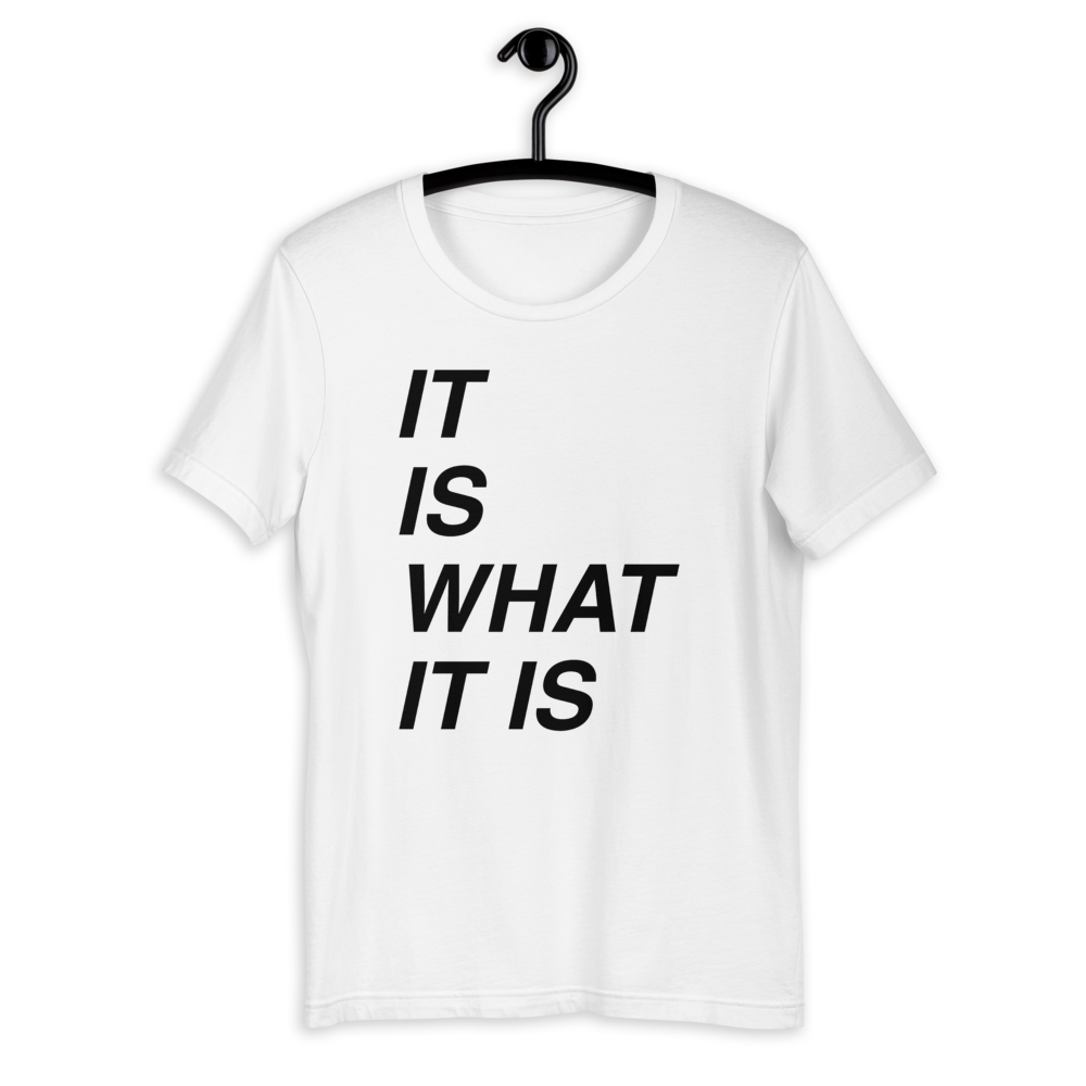 It is what it is Bella T-Shirt