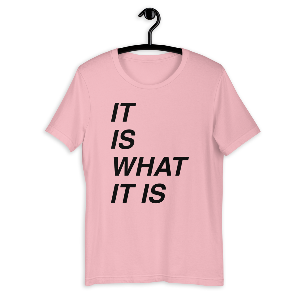 It is what it is Bella T-Shirt