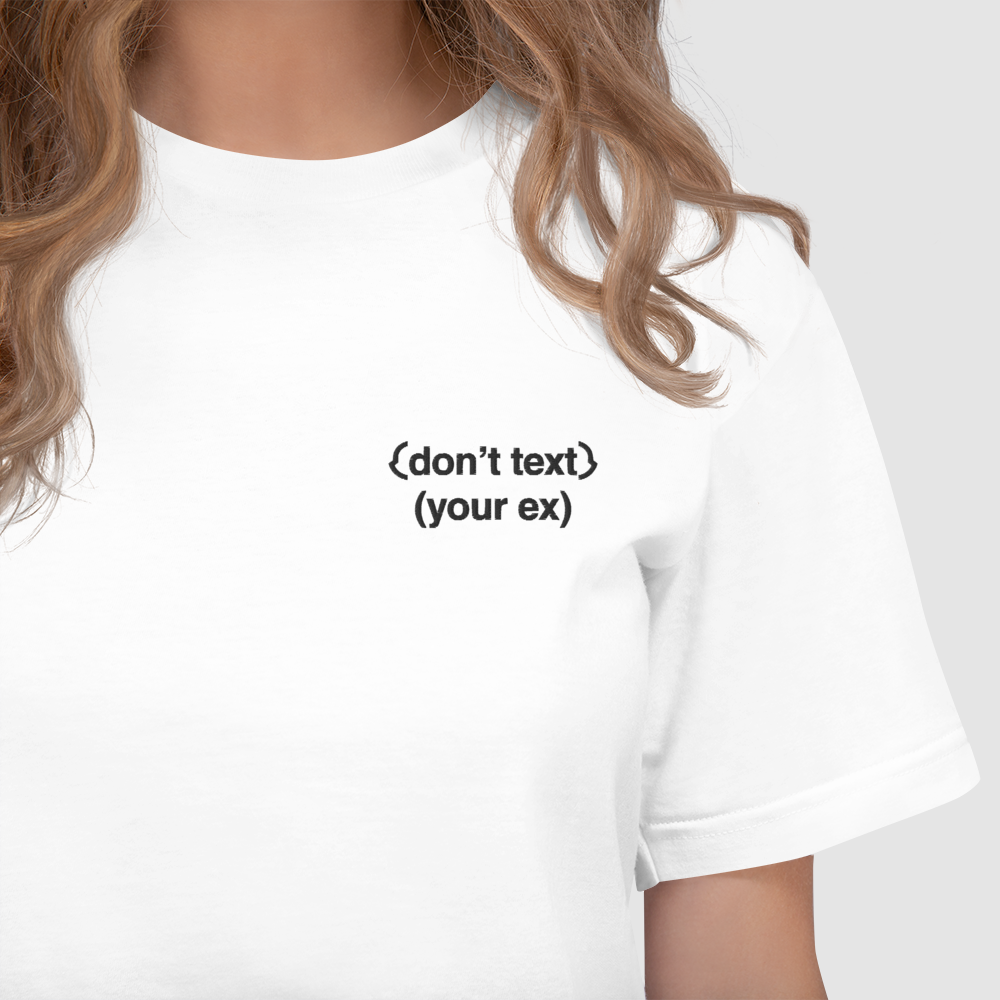 Don't Text Your EX Embroidered T-Shirt