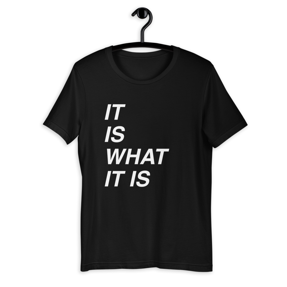 It is What It is Bella T-Shirt