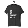 It is What It is Bella T-Shirt