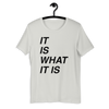 It is what it is Bella T-Shirt