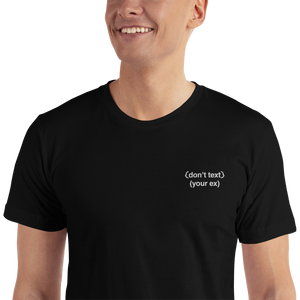 Don't Text Your Ex Embroidered T-Shirt