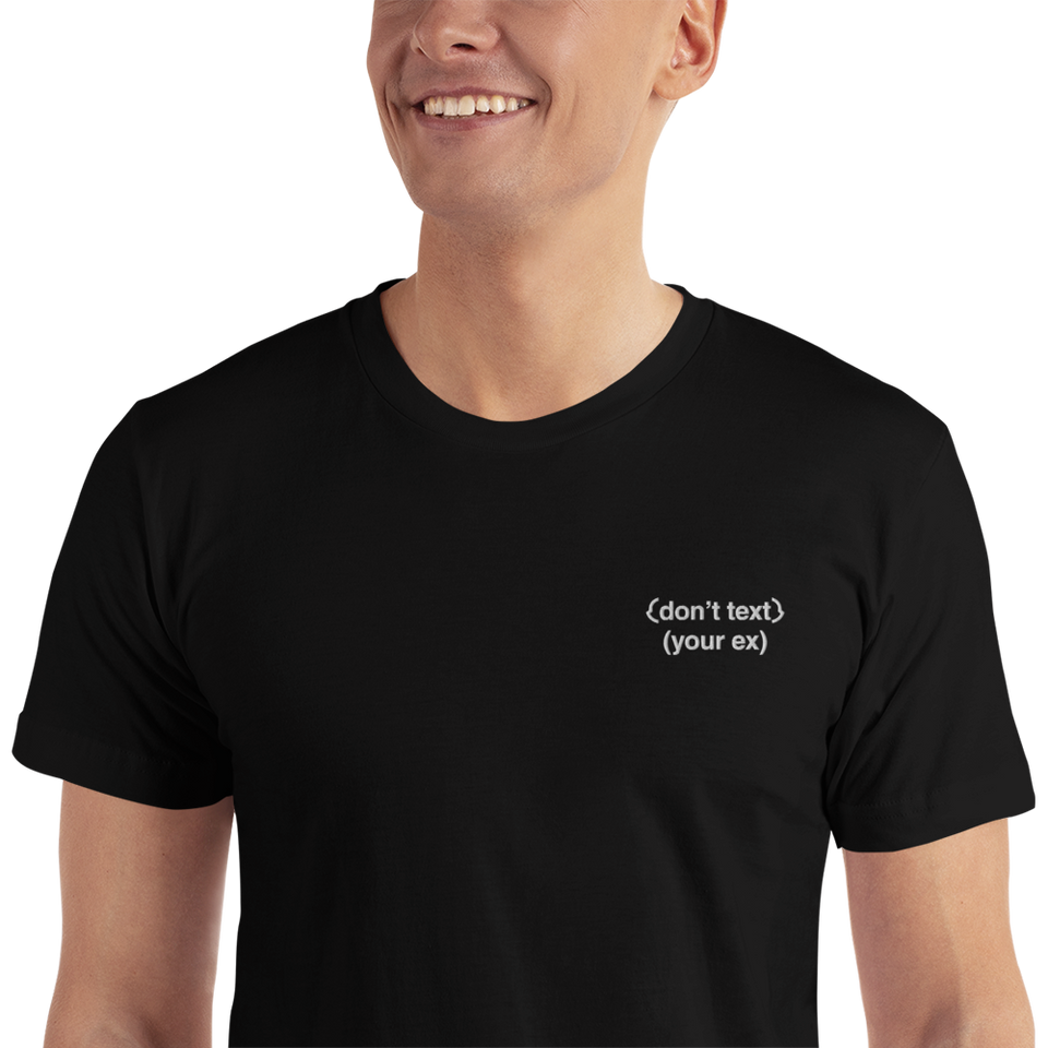 Don't Text Your Ex Embroidered T-Shirt