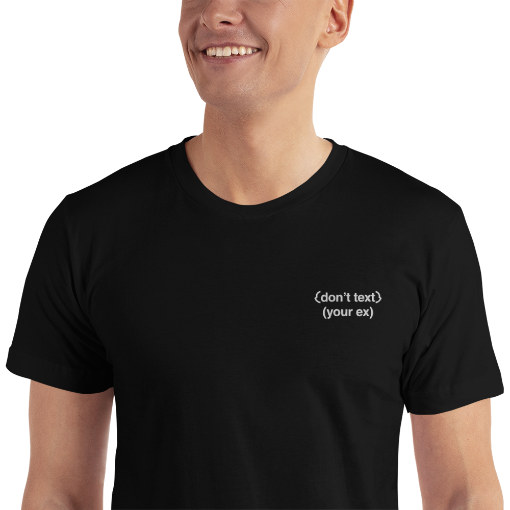 Don't Text Your Ex Embroidered T-Shirt
