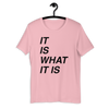 It is what it is Bella T-Shirt
